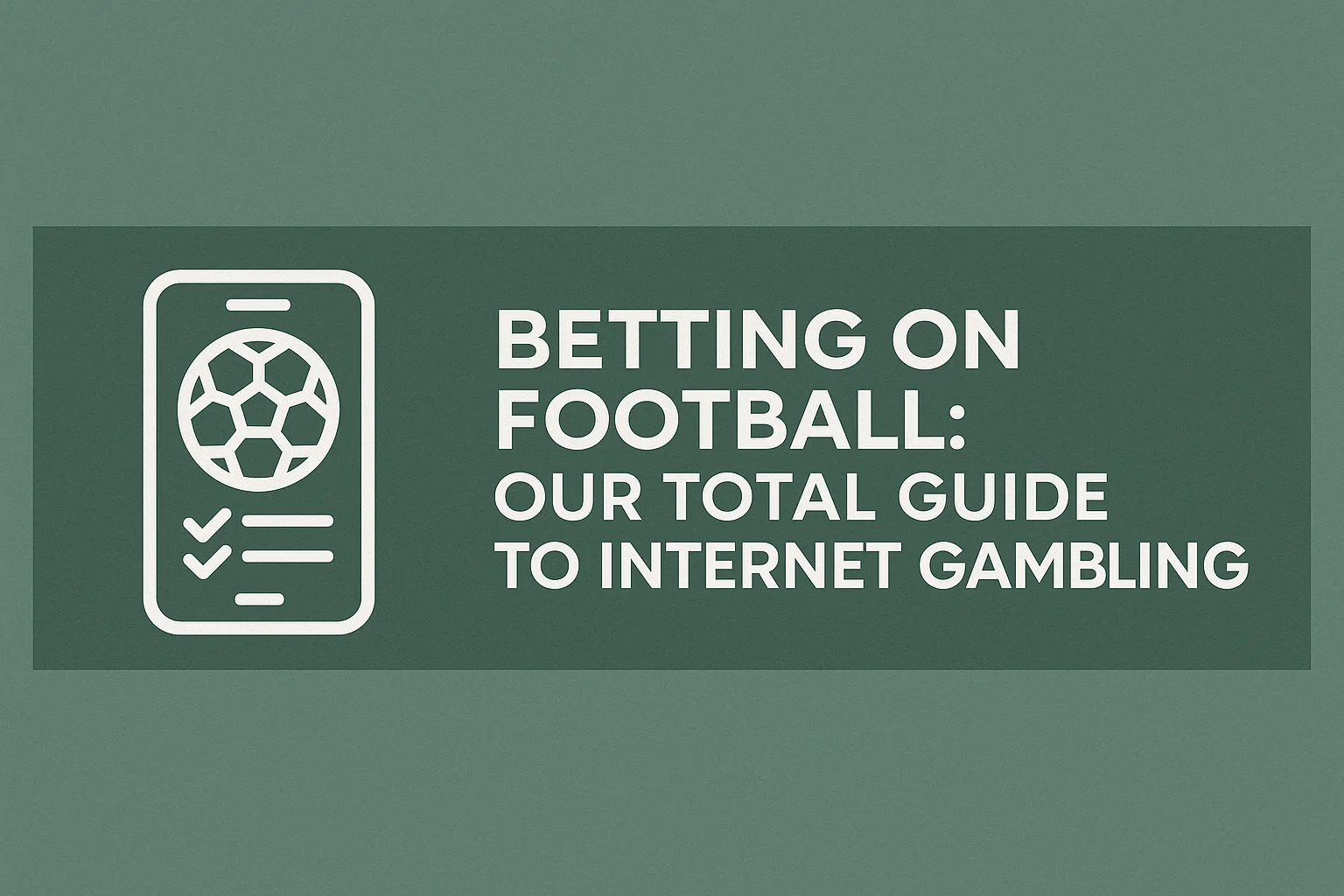 Betting on Football: Our Total Guide to Internet Gambling